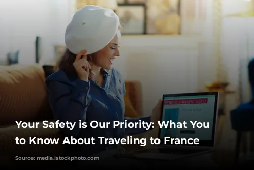 Your Safety is Our Priority: What You Need to Know About Traveling to France