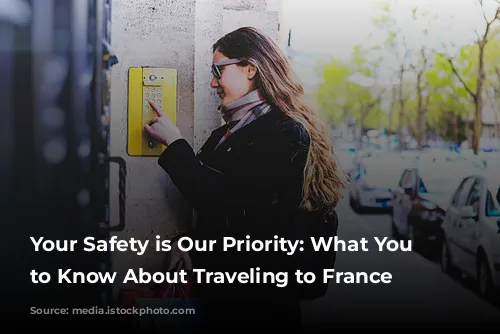 Your Safety is Our Priority: What You Need to Know About Traveling to France