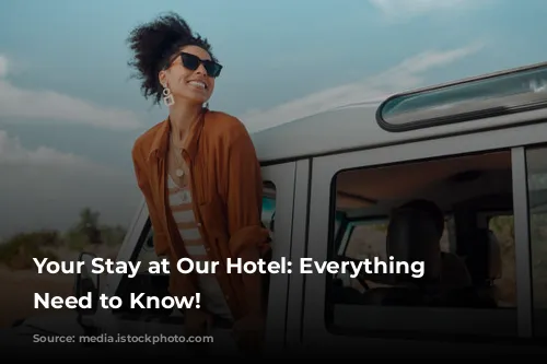 Your Stay at Our Hotel: Everything You Need to Know!