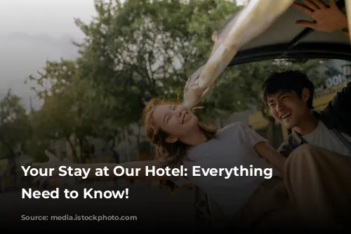 Your Stay at Our Hotel: Everything You Need to Know!